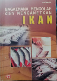 Bagaimana Mengolah dan Mengawetkan Ikan